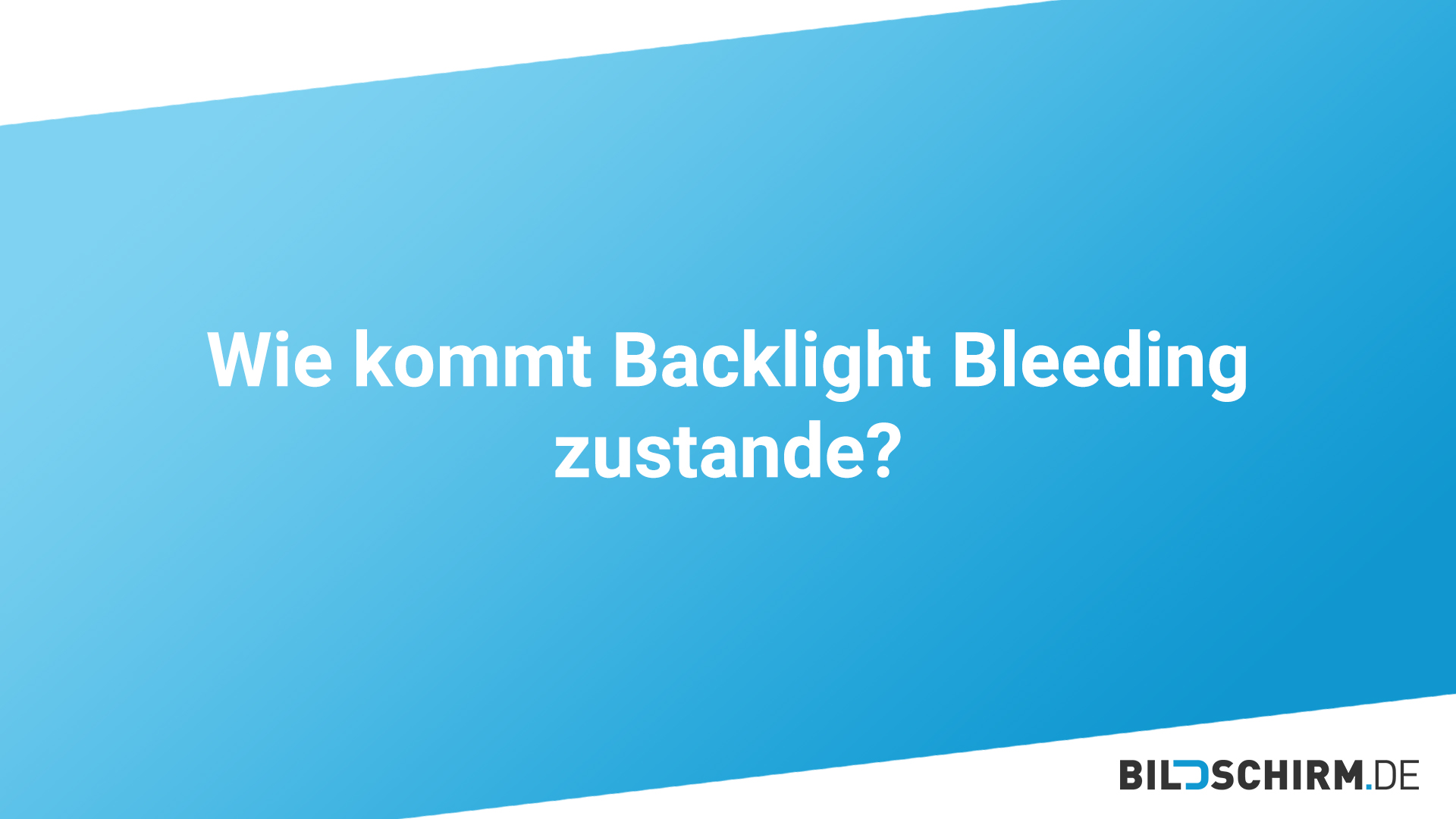 Wie kommt Backlight Bleeding zustande?