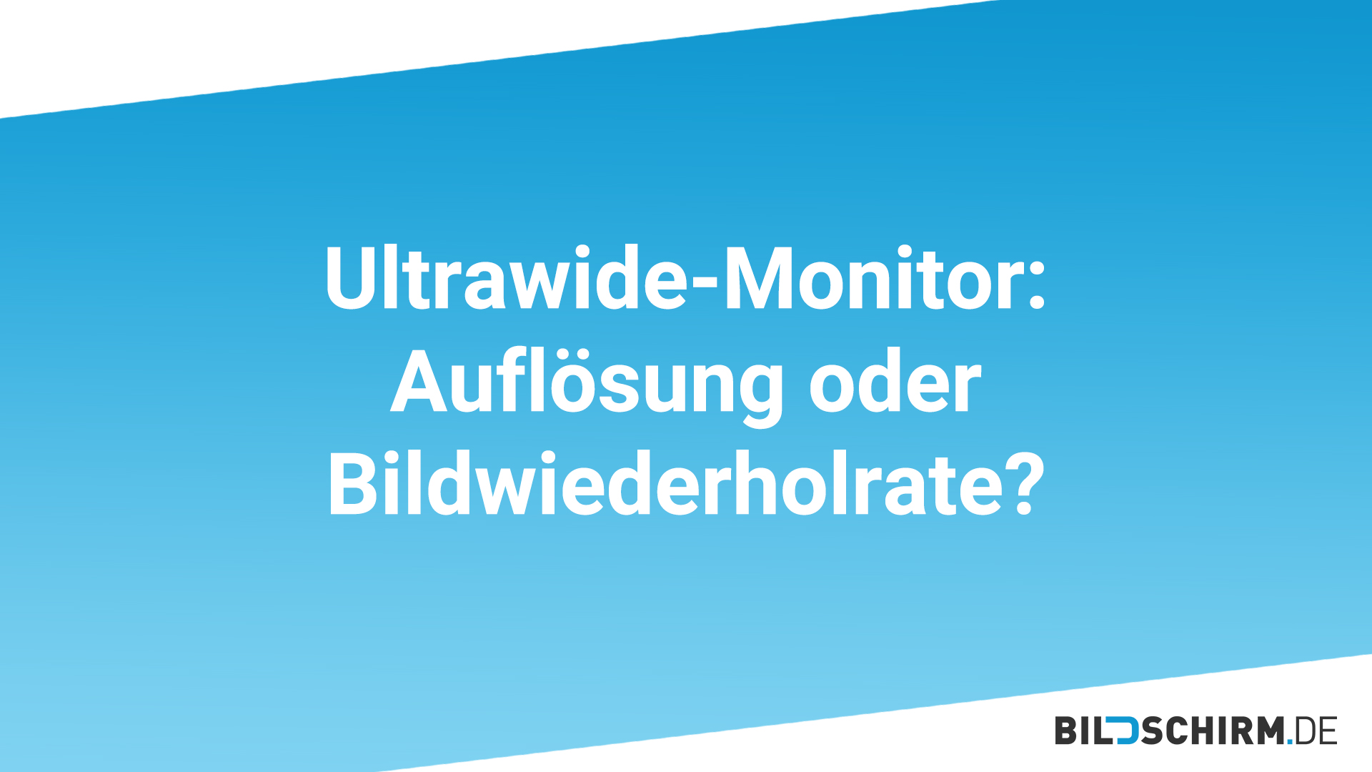 Ultrawide-Monitor - Auflösung oder Bildwiederholrate?